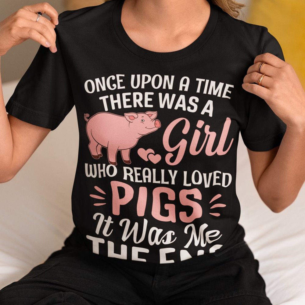 Once Upon A Time There Was A Girl Who Loved Pigs Shirt